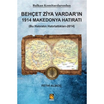Balkan Komitacilarından Behçet Ziya Vardarın 1914 Makedonya Hatıratı; (Bu Hatıratın Hatırlattıkları-2014)