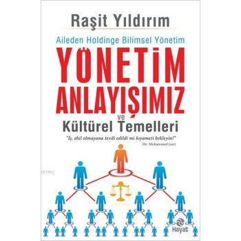 Yönetim Anlayışımız ve Kültürel Temelleri; Aileden Holdinge Bilimsel Yönetim