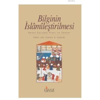 Bilginin İslamileştirilmesi; Genel Çalışma Planı ve İlkeler
