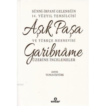 Sünni-İrfani Geleneğin 14. Yüzyıl Temsilcisi Aşık Paşa ve Türkçe Mesnevisi; Garibname Üzerine İncelemeler