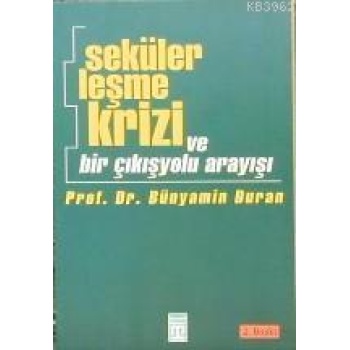Sekülerleşme Krizi; ve Bir Çıkış Yolu Arayışı