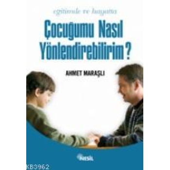 Eğitimde ve Hayatta Çocuğumu Nasıl Yönlendirebilirim?