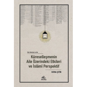 Zihin Sömürü ve Aile;Küreselleşmenin Aile Üzerindeki Etkileri ve İslamî Perspektif