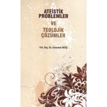 Ateistik Problemler ve Teolojik Çözümler