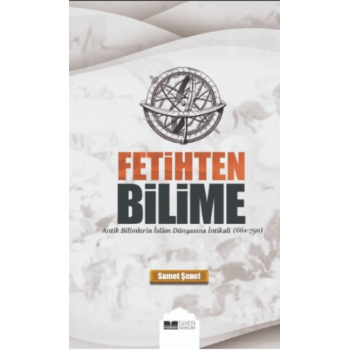 Fetihten Bilime;Antik Bilimlerin İslâm Dünyasına İntikali