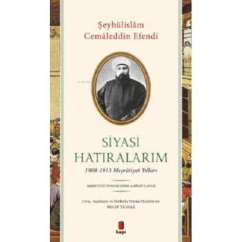 Siyasi Hatıralarım;1908-1913 Meşrutiyet Yılları