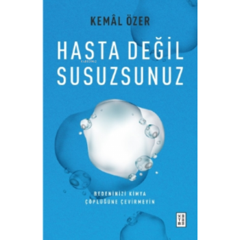 Hasta Değil Susuzsunuz;Bedeninizi Kimya Çöplüğüne Çevirmeyin