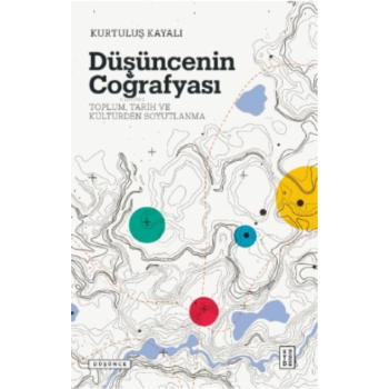 Düşüncenin Coğrafyası;Toplum, Tarih ve Kültürden Soyutlanma