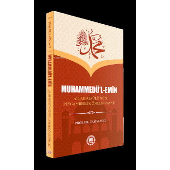 Muhammedül Emin ;Allah Resûlunun Peygamberlik Öncesi Hayatı