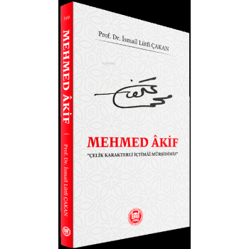 Mehmed Akif;Çelik Karakterli İçtimai Mürşidimiz