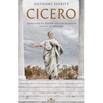 Cicero;Romanın En Büyük Politikacısının Hayatı ve Dönemi