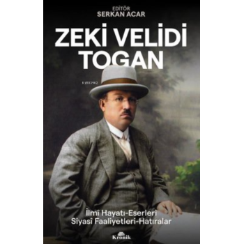 Zeki Velidi Togan;İlmi Hayatı, Eserleri, Siyasi Faaliyetleri, Hatıraları