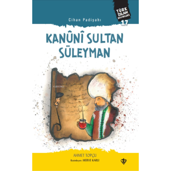 Cihan Padişahı Kanuni Sultan Süleyman;Türk İslam Büyükleri 17