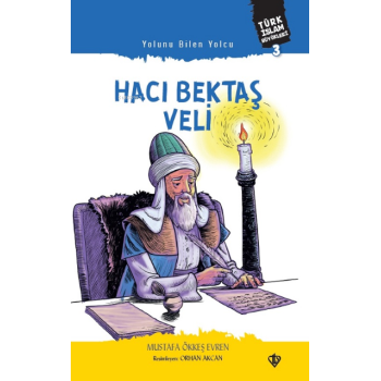 Yolunu Bilen Yolcu Hacı Bektaş Veli ;Türk İslam Büyükleri 3