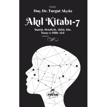 Akıl Kitabı - 7;Mantık, Metafizik, Ahlak, Din, İnanç ve Dilde Akıl