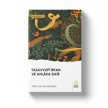 Tasavvufi İrfan ve Ahlaka Dair | Dilaver Selvi