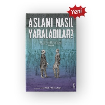 Aslanı Nasıl Yaraladılar | Mehmet Fatih Çakır