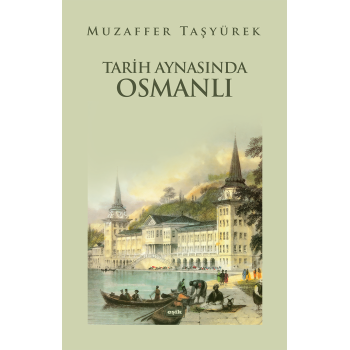 Tarih Aynasında Osmanlı | Muzaffer Taşyürek