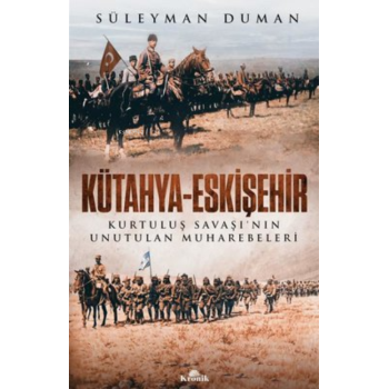 Kütahya - Eskişehir Kurtuluş Savaşının Unutulan Muharebeleri