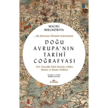 Doğu Avrupanın Tarihi Coğrafyası ;Bir Rönesans Aliminin Kaleminden