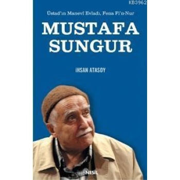 Mustafa Sungur Üstadın Manevi Evladı, Fena Fi´n Nur