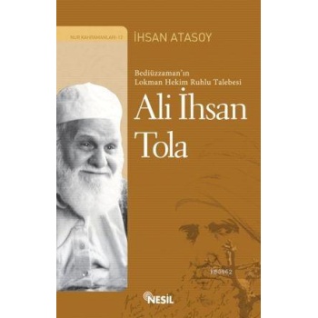 Bediüzzamanın Lokman Hekim Ruhlu Talebesi Ali İhsan Tola