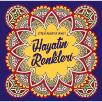 Hayatın Renkleri;Stresi Azaltma Sanatı