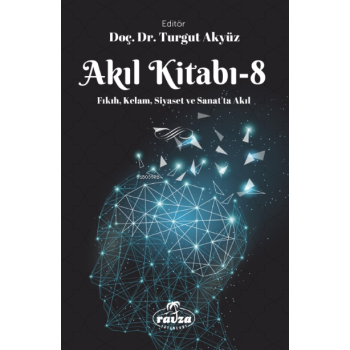 Akıl Kitabı - 8;Fıkıh, Kelam, Siyaset ve Sanatta Akıl
