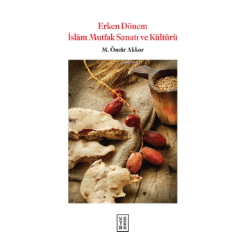 Erken Dönem İslam Mutfak Sanatı ve Kültürü