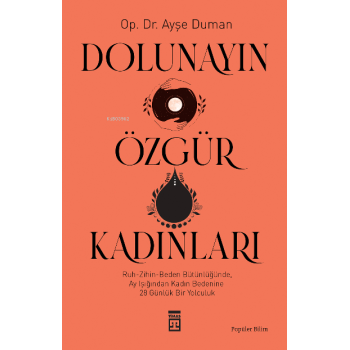 Dolunayın Özgür  Kadınları;Ruh-Zihin- Beden Bütünlüğünde Ay  Işığından Kadına 28 Günlük Bir  Yolculuk