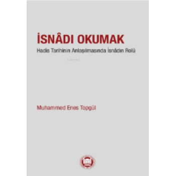 İsnadı Okumak;Hadis Tarihinin Anlaşılmasında İsnâdın Rolu