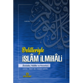 Delilleriyle İslâm İlmihâli;(ibâdetler, helâller ve haramlar)
