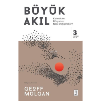 Büyük Akıl;Kolektif Akıl Dünyamızı Nasıl Değiştirebilir?