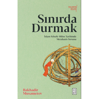 Sınırda Durmak;İslam Felsefe-Bilim Tarihinde Metabasis Sorunu