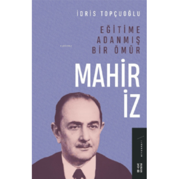 Eğitime Adanmış Bir Ömür: Mahir İz
