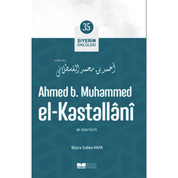 Ahmed B. Muhammed El-Kastallânî; Siyerin Öncüleri 35