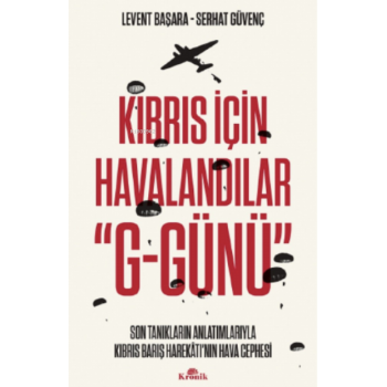Kıbrıs İçin Havalandılar G-Günü;Son Tanıkların Anlatımlarıyla Kıbrıs Barış Harekâtının Hava Cephesi