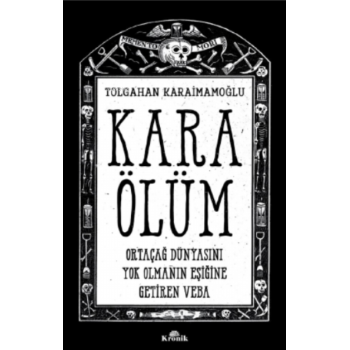 Kara Ölüm ;Ortaçağ Dünyasını Yok Olmanın Eşiğine Getiren Veba