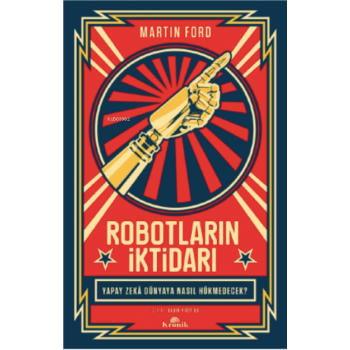 Robotların İktidarı ;Yapay Zekâ Dünyaya Nasıl Hükmedecek?