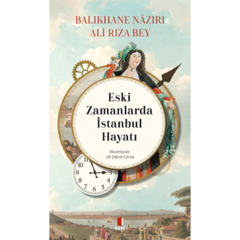 Eski Zamanlarda İstanbul Hayatı;Balıkhane Nâzırı Ali Rıza Bey
