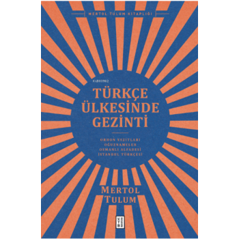 Türkçe Ülkesinde Gezinti;Orhon Yazıtları - Oğuznâmeler - Osmanlı Alfabesi - İstanbul Türkçesi