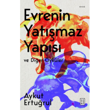 Evrenin Yatışmaz Yapısı ve Diğer Öyküler