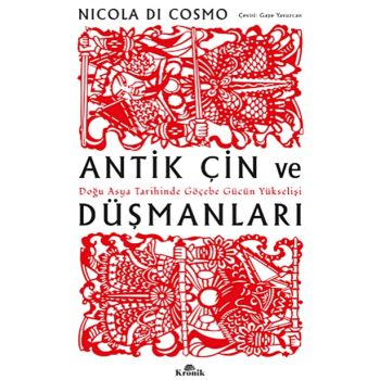 Antik Çin ve Düşmanları;Doğu Asya Tarihinde Göçebe Gücün Yükselişi