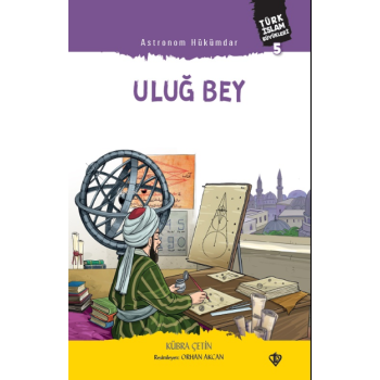 Astronom Hükümdar Uluğ Bey ;Türk İslam Büyükleri 5