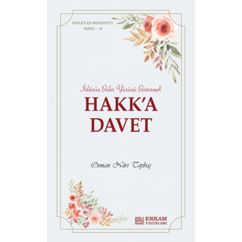 Faziletler Medeniyeti Serisi - 10 / Hakka Davet - Osman Nuri Topbaş