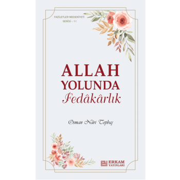 Faziletler Medeniyeti Serisi - 11 / Allah Yolunda Fedâkârlık - Osman Nuri Topbaş