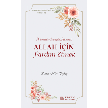 Faziletler Medeniyeti Serisi - 12 / Allah İçin Yardım Etmek - Osman Nuri Topbaş