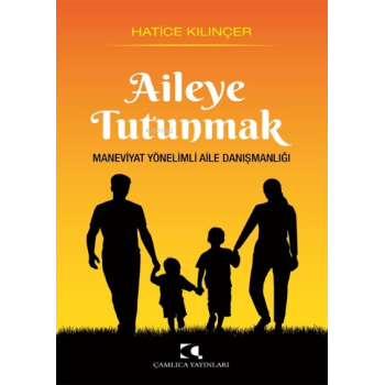 Aileye Tutunmak Maneviyat Yönelimli Aile Danışmanlığı
