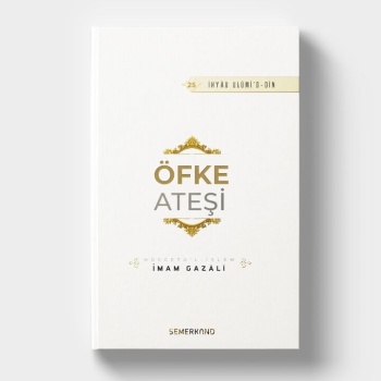 Öfke Ateşi | İhya-u Ulumiddin | İmam Gazali