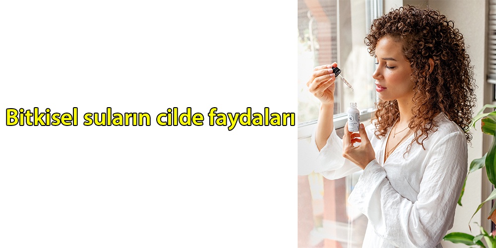 Bitkisel suların cilde faydaları